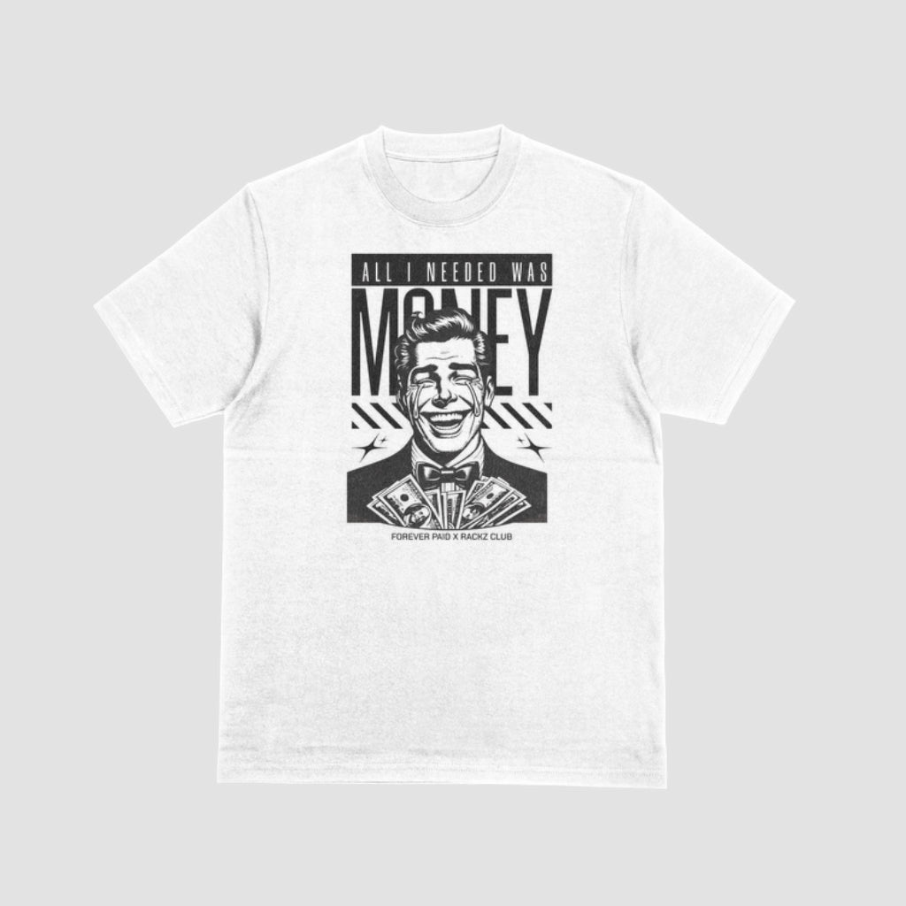 All I Needed Was Money T- shirt (Forever Paid RC)